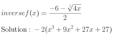 The inverse of f(x)=(-6-\sqrt[3]{4x})/2 is -2(x^3+9x^2+27x+27)